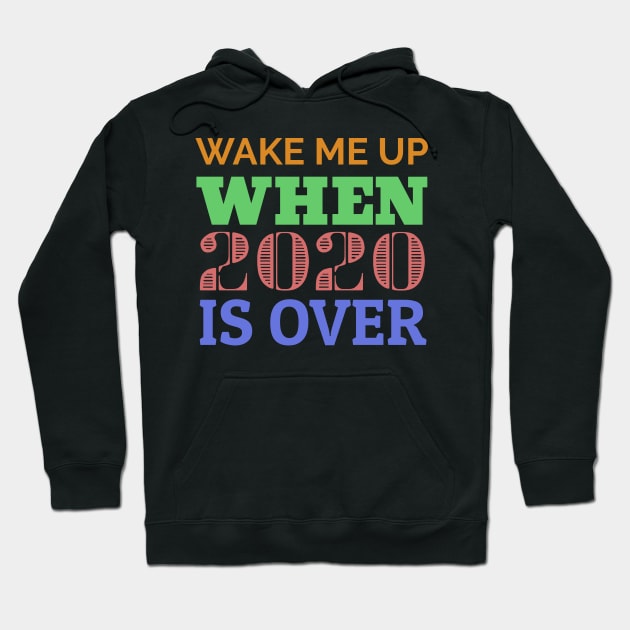 Wake me up when 2020 is over. Hoodie by Muzehack